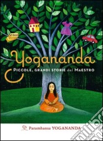 Yogananda. Piccole, grandi storie del Maestro libro di Paramhansa Yogananda (Swami)