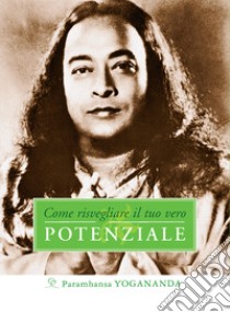 Come risvegliare il tuo vero potenziale libro di Paramhansa Yogananda (Swami)