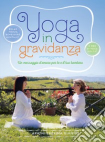 Yoga in gravidanza. Un messaggio d'amore per te e il tuo bambino. Con DVD libro di Giannò Arathi Sabrina