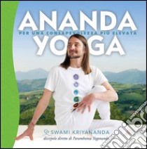 Ananda yoga. Per una consapevolezza più elevata libro di Kriyananda Swami