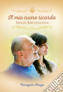 Il mio cuore ricorda Swami Kriyananda libro di Narayani Anaya