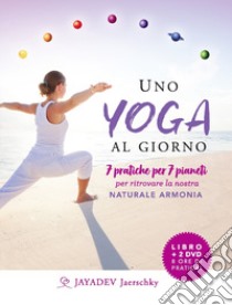 Uno yoga al giorno. 7 pratiche per 7 pianeti per ritrovare la nostra naturale armonia. Con 2 DVD video libro di Jaerschky Jayadev