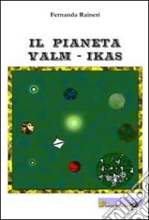 Il pianeta Valm-Ikas libro di Raineri Fernanda