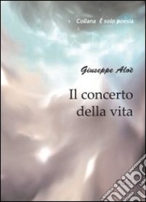 Il concerto della vita libro di Aloe Giuseppe