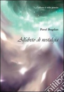 Alfabeto della nostalgia libro di Bogdan Pavel