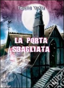 La porta sbagliata. Casa numero uno libro di Valenza Fabrizio