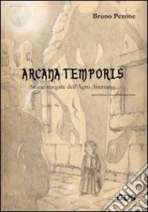 Arcana temporis. Storie stregate dell'Agro Aversano libro di Pezone Bruno