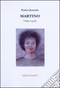 Martino. Trilogia in giallo libro di Jessoula Enrico