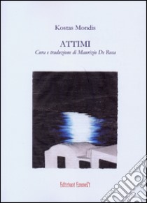 Attimi libro di Mondis Kostas; De Rosa M. (cur.)