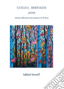 Anna. Alcune riflessioni sul romanzo di Tolstoj libro di Bertolini Tatiana