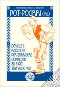 Pot-pourri(re). Novelle e racconti per sorridere correndo su e giù tra '800 e '900 libro di Mari M. (cur.)