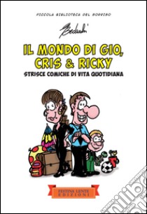 Il mondo di Giò, Cris & Ricky. Strisce comiche di vita quotidiana libro di Beduschi Giovanni