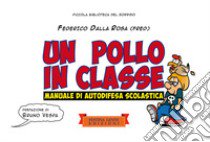 Un pollo in classe. Manuale di autodifesa scolastica libro di Dalla Rosa Federico Fred