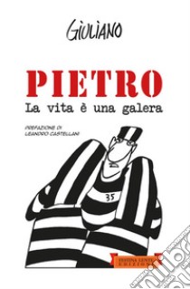 Pietro. La vita è una galera libro di Giuliano