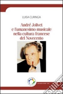 André Jolivet e l'umanesimo musicale nella cultura francese libro di Curinga Luisa