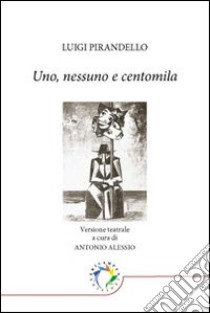 Uno, nessuno e centomila libro di Pirandello Luigi; Alessio A. (cur.)