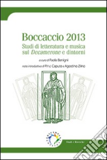 Boccaccio 2013. Studi di letteratura e musica sul Decamerone e dintorni libro di Benigni P. (cur.)