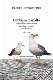 Gabbiani d'asfalto-Les goélands de ville. Ediz. bilingue libro di D'Agostino Deborah