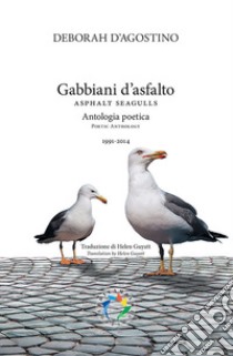 Gabbiani d'asfalto. Antologia poetica 1991-2014. Ediz. bilingue libro di D'Agostino Deborah