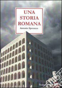 Una storia romana libro di Speranza Antonio