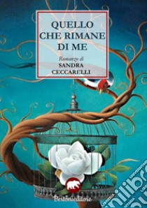 Quello che rimane di me libro di Ceccarelli Sandra