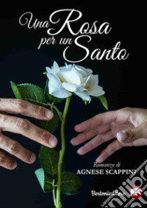 Una Rosa per un Santo libro di Scappini Agnese