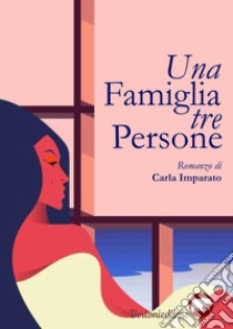 Una famiglia tre persone libro di Imparato Carla