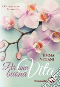 Per una buona vita libro di Vitiani Emma