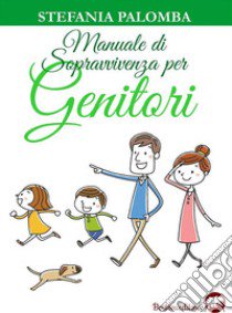 Manuale di sopravvivenza per genitori libro di Palomba Stefania