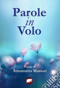 Parole in volo libro di Massari Annamaria