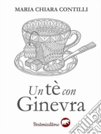 Un tè con Ginevra libro di Contilli Maria Chiara