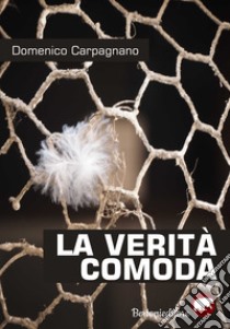 La verità comoda libro di Carpagnano Domenico