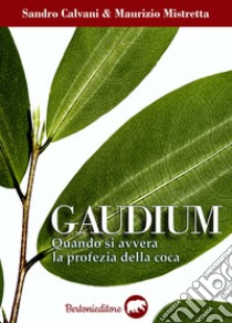 Gaudium. Quando si avvera la profezia della coca libro di Calvani Sandro; Mistretta Maurizio