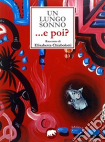 Un lungo sonno... e poi? libro di Chiabolotti Elisabetta