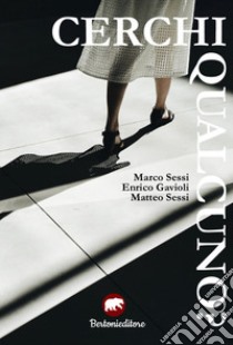 Cerchi qualcuno? libro di Sessi Marco; Gavioli Enrico; Sessi Matteo