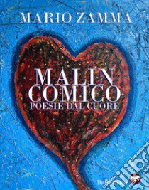 Malincomico. Poesie dal cuore libro di Zamma Mario