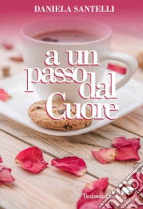 A un passo dal cuore libro di Santelli Daniela