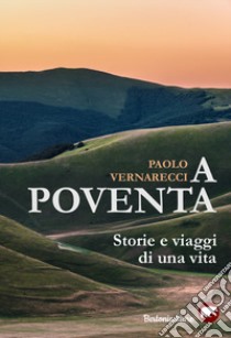 A Poventa. Storie e viaggi di una vita libro di Vernarecci Paolo