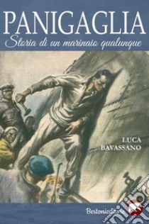 Panigaglia. Storia di un marinaio qualunque libro di Bavassano Luca