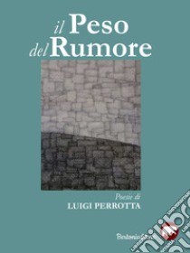 Il peso del rumore libro di Perrotta Luigi