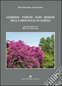 Giardini, parchi, oasi, boschi della provincia di Napoli libro di Lassandro Baldassare