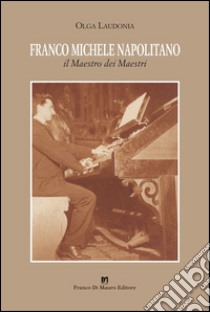 Franco Michele Napolitano. Il maestro dei maestri libro di Laudonia Olga