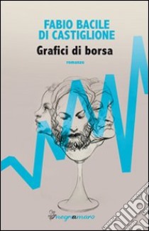 Grafici di borsa libro di Bacile di Castiglione Fabio