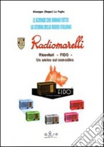 Radiomarelli. Ricevitore Fido libro di La Paglia Giuseppe