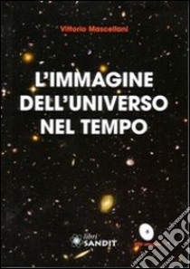 L'immagine dell'universo nel tempo. Con DVD libro di Mascellani Vittorio