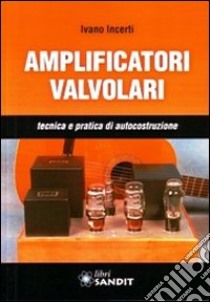 Amplificatori valvolari libro di Incerti Ivano