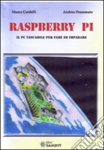 Raspberry Pi. Il pc tascabile per fare libro di Cardelli Marco; Possemato Andrea