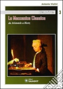 La meccanica classica da Aristotele a Hertz libro di Violini Antonio