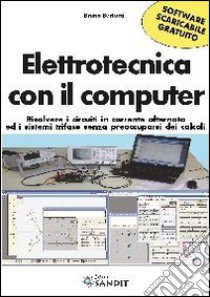 Elettrotecnica con il computer. Risolvere i circuiti in corrente alternata ed i sistemi trifase senza preoccuparsi dei calcoli scaricabile online. Con software libro di Bertucci Bruno