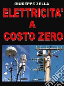 Elettricità a costo zero libro di Zella Giuseppe